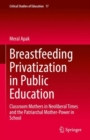 Breastfeeding Privatization in Public Education : Classroom Mothers in Neoliberal Times and the Patriarchal Mother-Power in School - eBook