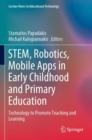 STEM, Robotics, Mobile Apps in Early Childhood and Primary Education : Technology to Promote Teaching and Learning - Book