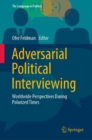 Adversarial Political Interviewing : Worldwide Perspectives During Polarized Times - eBook