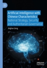 Artificial Intelligence with Chinese Characteristics : National Strategy, Security and Authoritarian Governance - Book