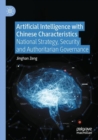Artificial Intelligence with Chinese Characteristics : National Strategy, Security and Authoritarian Governance - eBook