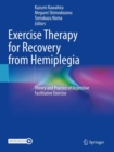 Exercise Therapy for Recovery from Hemiplegia : Theory and Practice of Repetitive Facilitative Exercise - Book