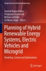 Planning of Hybrid Renewable Energy Systems, Electric Vehicles  and Microgrid : Modeling, Control and Optimization - Book