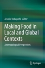 Making Food in Local and Global Contexts : Anthropological Perspectives - Book