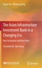 The Asian Infrastructure Investment Bank in a Changing Era : New Institution and New Roles - Book