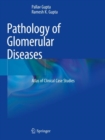 Pathology of Glomerular Diseases : Atlas of Clinical Case Studies - Book