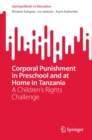 Corporal Punishment in Preschool and at Home in Tanzania : A Children's Rights Challenge - eBook