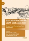 Eco-Urbanism and the South East Asian City : Climate, Urban-Architectural Form and Heritage - Book