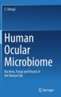 Human Ocular Microbiome : Bacteria, Fungi and Viruses in the Human Eye - Book