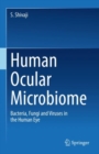 Human Ocular Microbiome : Bacteria, Fungi and Viruses in the Human Eye - eBook