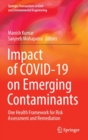 Impact of COVID-19 on Emerging Contaminants : One Health Framework for Risk Assessment and Remediation - Book