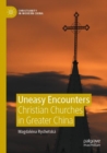 Uneasy Encounters : Christian Churches in Greater China - Book