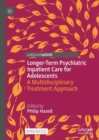 Longer-Term Psychiatric Inpatient Care for Adolescents : A Multidisciplinary Treatment Approach - eBook