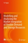 Modelling and Analysing the Market Integration of Flexible Demand and Storage Resources - Book