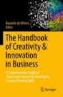 The Handbook of Creativity & Innovation in Business : A Comprehensive Toolkit of Theory and Practice for Developing Creative Thinking Skills - Book
