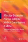 Affective-Discursive Practice in Online Medical Consultations in China : Emotional and Empathic Acts, Identity Positions, and Power Relations - eBook