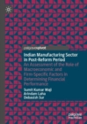 Indian Manufacturing Sector in Post-Reform Period : An Assessment of the Role of Macroeconomic and Firm-Specific Factors in Determining Financial Performance - Book