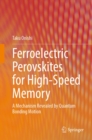 Ferroelectric Perovskites for High-Speed Memory : A Mechanism Revealed by Quantum Bonding Motion - eBook