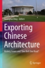 Exporting Chinese Architecture : History, Issues and “One Belt One Road” - Book