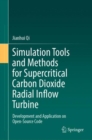 Simulation Tools and Methods for Supercritical Carbon Dioxide Radial Inflow Turbine : Development and Application on Open-Source Code - Book