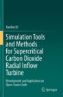 Simulation Tools and Methods for Supercritical Carbon Dioxide Radial Inflow Turbine : Development and Application on Open-Source Code - Book