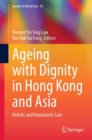 Ageing with Dignity in Hong Kong and Asia : Holistic and Humanistic Care - Book