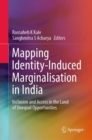 Mapping Identity-Induced Marginalisation in India : Inclusion and Access in the Land of Unequal Opportunities - eBook