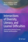 Intersections of Diversity, Literacy, and Learner Difficulties : Conversations between Teacher, Students and Researchers - Book