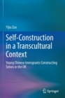 Self-Construction in a Transcultural Context : Young Chinese Immigrants Constructing Selves in the UK - Book
