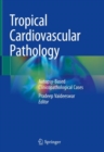 Tropical Cardiovascular Pathology : Autopsy-Based Clinicopathological Cases - Book