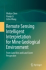 Remote Sensing Intelligent Interpretation for Mine Geological Environment : From Land Use and Land Cover Perspective - eBook