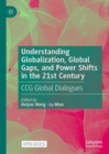 Understanding Globalization, Global Gaps, and Power Shifts in the 21st Century : CCG Global Dialogues - Book