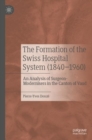 The Formation of the Swiss Hospital System (1840-1960) : An Analysis of Surgeon-Modernisers in the Canton of Vaud - Book