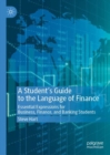 A Student’s Guide to the Language of Finance : Essential Expressions for Business, Finance, and Banking Students - Book