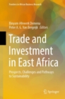Trade and Investment in East Africa : Prospects, Challenges and Pathways to Sustainability - Book