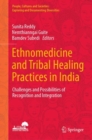 Ethnomedicine and Tribal Healing Practices in India : Challenges and Possibilities of Recognition and Integration - eBook