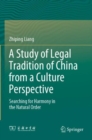 A Study of Legal Tradition of China from a Culture Perspective : Searching for Harmony in the Natural Order - Book