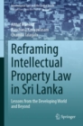 Reframing Intellectual Property Law in Sri Lanka : Lessons from the Developing World and Beyond - Book