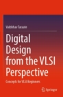 Digital Design from the VLSI Perspective : Concepts for VLSI Beginners - Book