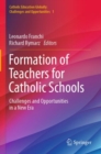 Formation of Teachers for Catholic Schools : Challenges and Opportunities in a New Era - Book