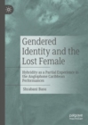 Gendered Identity and the Lost Female : Hybridity as a Partial Experience in the Anglophone Caribbean Performances - eBook