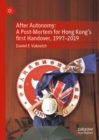 After Autonomy: A Post-Mortem for Hong Kong's first Handover, 1997-2019 - eBook