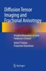 Diffusion Tensor Imaging and Fractional Anisotropy : Imaging Biomarkers in Early Parkinson’s Disease - Book