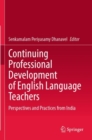 Continuing Professional Development of English Language Teachers : Perspectives and Practices from India - Book