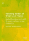 Vanishing Borders of Urban Local Finance : Global Developments with Illustrations from Indian Federation - Book