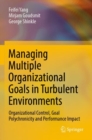 Managing Multiple Organizational Goals in Turbulent Environments : Organizational Control, Goal Polychronicity and Performance Impact - Book