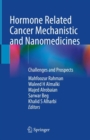 Hormone Related Cancer Mechanistic and Nanomedicines : Challenges and Prospects - Book