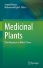 Medicinal Plants : Their Response to Abiotic Stress - Book