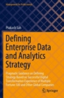 Defining Enterprise Data and Analytics Strategy : Pragmatic Guidance on Defining Strategy Based on Successful Digital Transformation Experience of Multiple Fortune 500 and Other Global Companies - Book