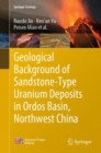 Geological Background of Sandstone-Type Uranium Deposits in Ordos Basin, Northwest China - Book